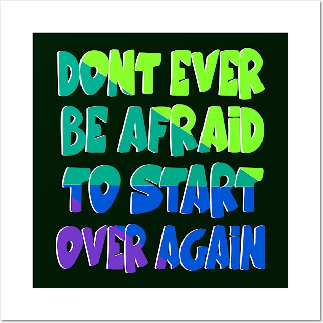 Don't be afraid to start over Wall Art by Mayathebeezzz